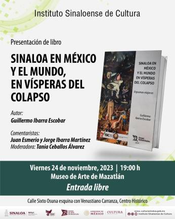Se presentará el próximo 24 de noviembre el libro ‘Sinaloa en México y el mundo, en vísperas del colapso’, de Guillermo Ibarra Escobar, en el Museo de Arte de Mazatlán.