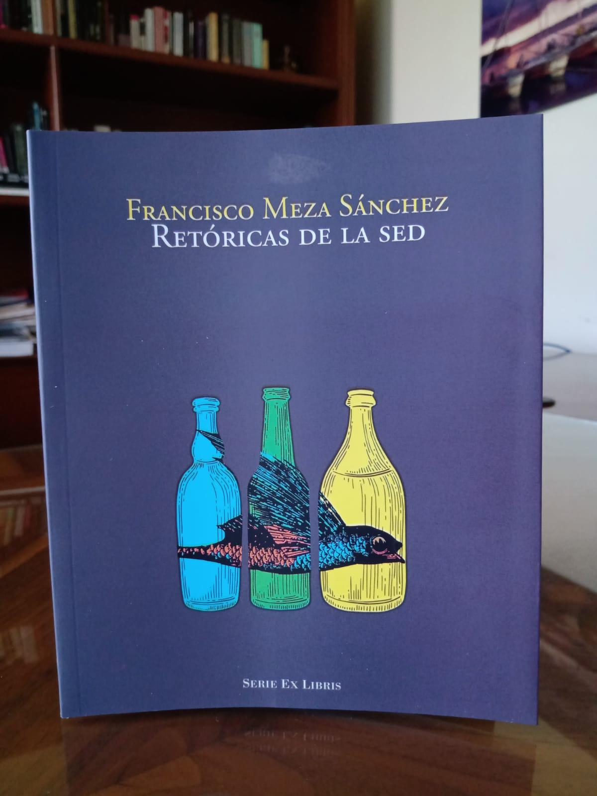 $!Presentará Francisco Meza su poemario ‘Retóricas de la sed’ este jueves