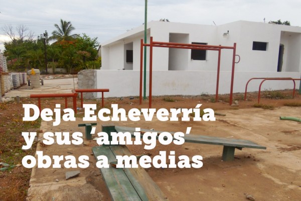 Deja Echeverría a 'medias' obras 'amigas