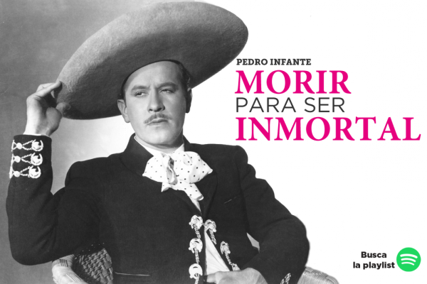 Pedro Infante: Morir para ser inmortal