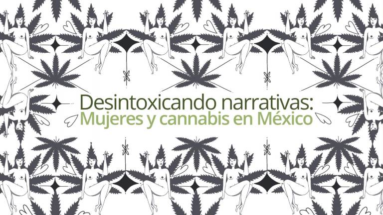 Desintoxicando narrativas: mujeres y cannabis en México