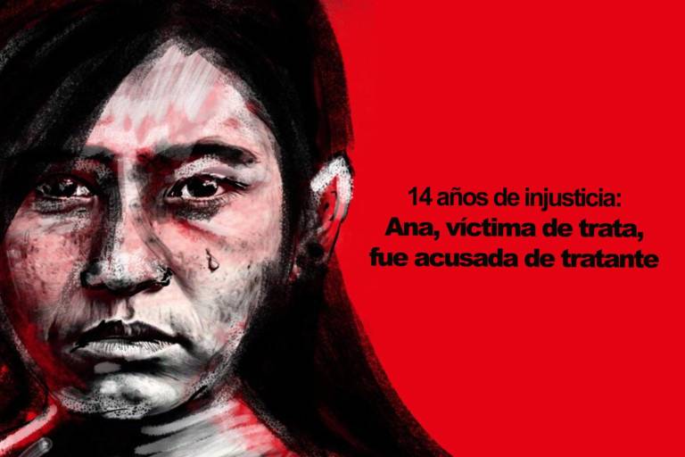 Ana, víctima de trata, ahora es culpable sin sentencia