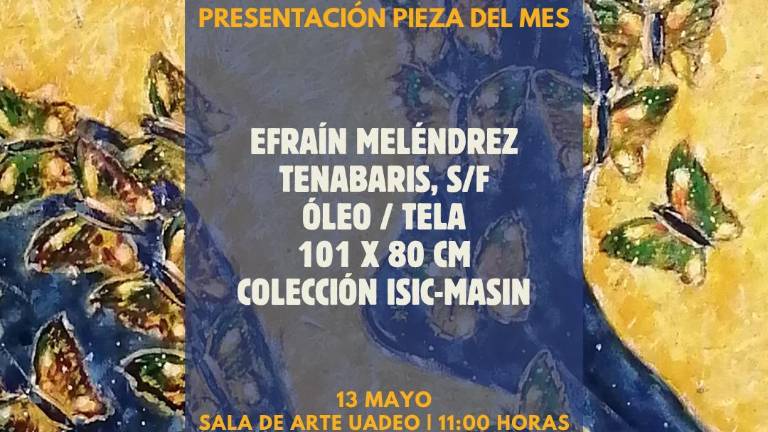 ‘Tenábaris’, de Efraín Meléndrez será la ‘Pieza del Mes’ en la UAdeO.