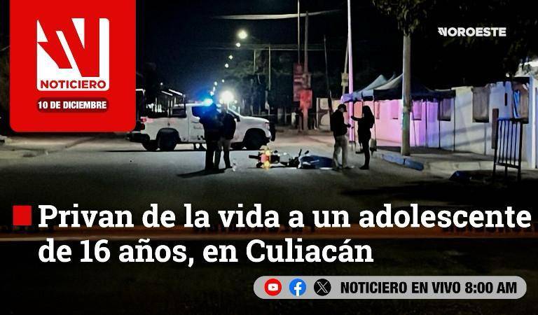 Este miércoles, en Noticiero Noroeste: Privan de la vida a un adolescente de 16 años en Culiacán