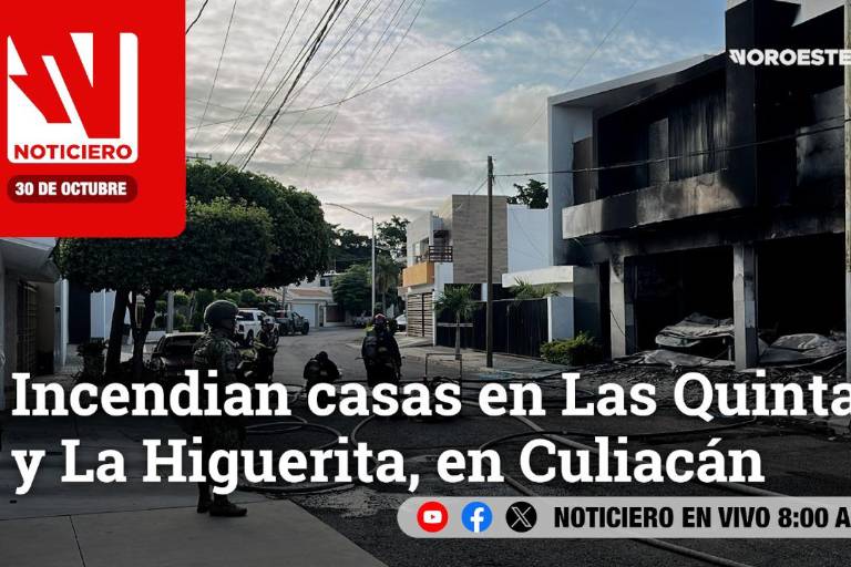 Este jueves, en Noticiero Noroeste: Incendian casas en Las Quintas y La Higuerita, en Culiacán