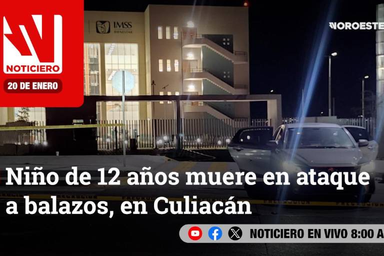 Este lunes, en Noticiero Noroeste: Niño de 12 años muere en ataque a balazos, en Culiacán