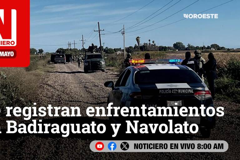 Este lunes, en Noticiero Noroeste: Se registran enfrentamientos en Badiraguato y Navolato