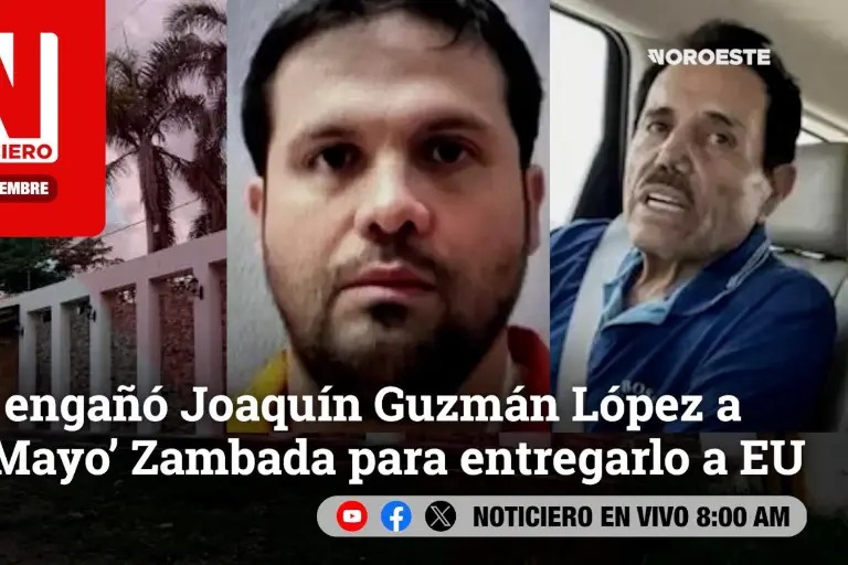 Este martes, en Noticiero Noroeste: Así engañó Joaquín Guzmán López a ‘El Mayo’ Zambada para entregarlo a EU