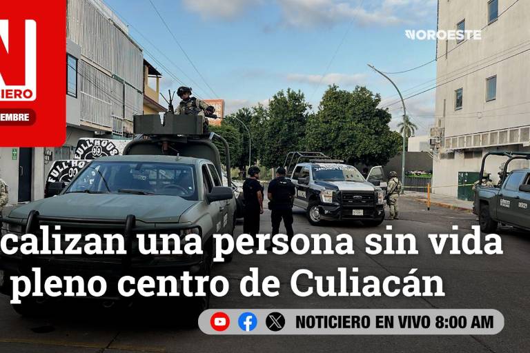 Este viernes, en Noticiero Noroeste: Localizan una persona sin vida en pleno Centro de Culiacán