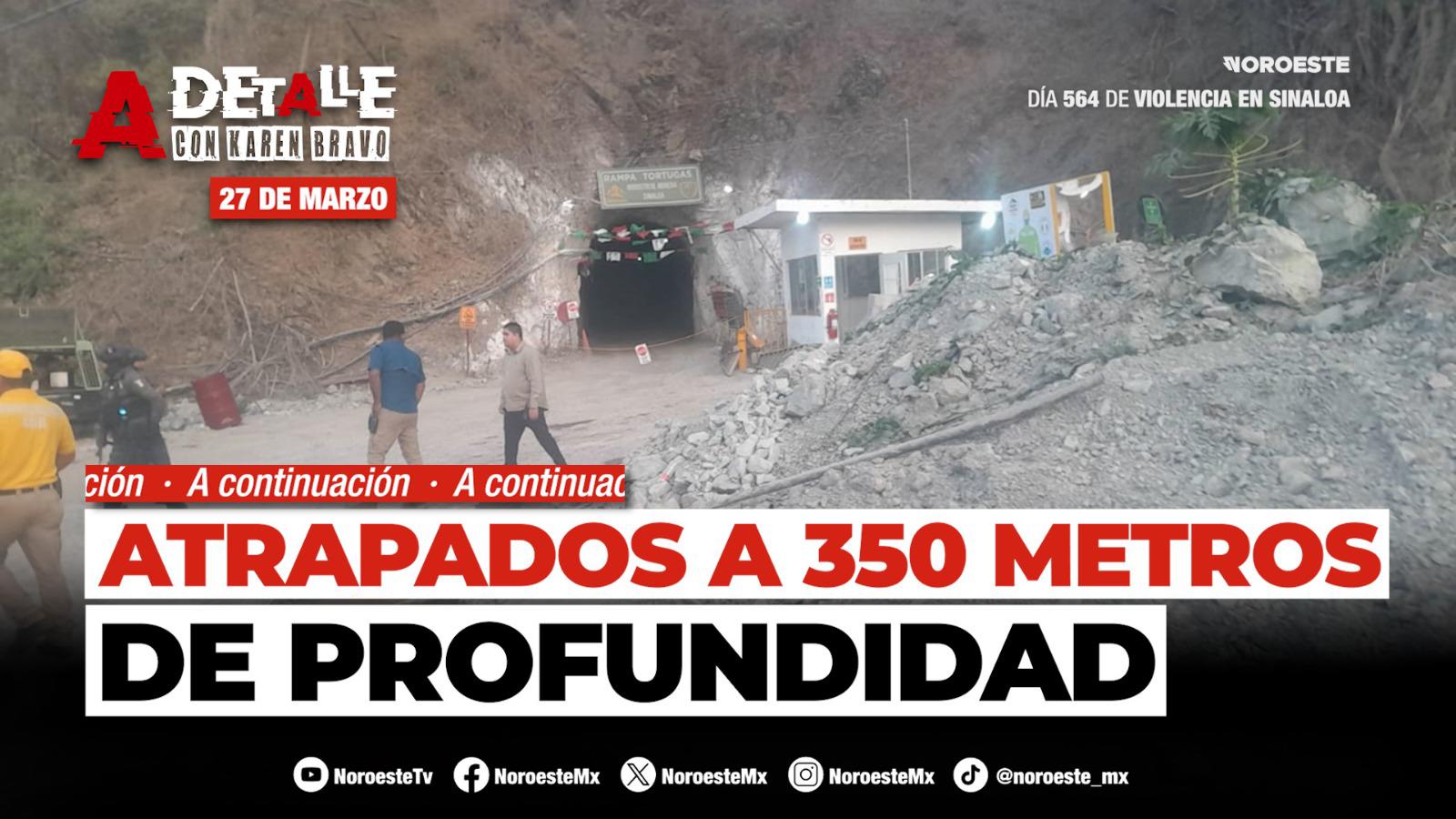 #EnVivo | Este viernes A Detalle: Hay cuatro mineros atrapados por un derrumbe en una mina en Sinaloa