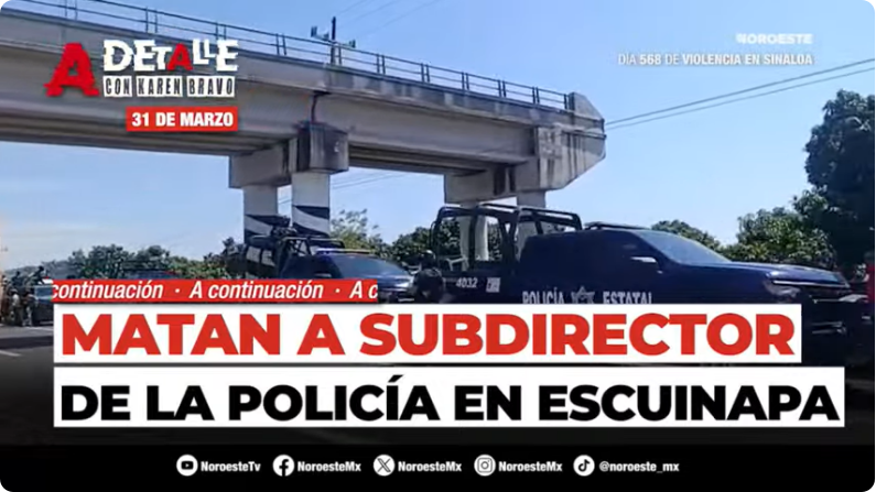 Este martes A Detalle: Privan de la vida a Subdirector de la Policía de Escuinapa, Sinaloa
